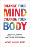 Change Your Mind, Change Your Body: How to Have Permanent Weight-Loss Success for a More Confident and Happier You! (eBook, ePUB)
