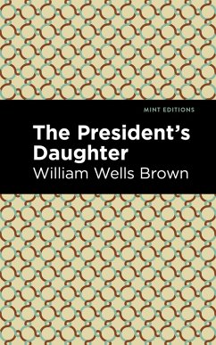 The President's Daughter (eBook, ePUB) - Brown, William Wells