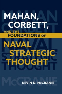 Mahan, Corbett, and the Foundations of Naval Strategic Thought (eBook, ePUB) - McCranie, Kevin D