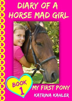 Diary of a Horse Mad Girl - Book 1: My First Pony (eBook, ePUB) - Kahler, Katrina