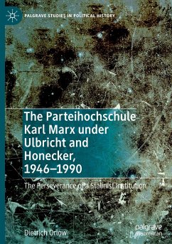 The Parteihochschule Karl Marx under Ulbricht and Honecker, 1946-1990 - Orlow, Dietrich
