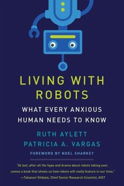 Living with Robots: What Every Anxious Human Needs to Know - Aylett, Ruth; Vargas, Patricia A.