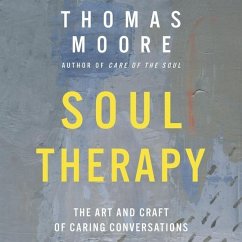 Soul Therapy Lib/E: The Art and Craft of Caring Conversations - Moore, Thomas