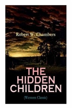 The Hidden Children (Western Classic): The Heart-Warming Saga of an Unusual Friendship during the American Revolution - Chambers, Robert W.