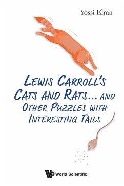 Lewis Carroll's Cats and Rats... and Other Puzzles with Interesting Tails - Elran, Yossi (Weizmann Inst Of Sci, Israel)