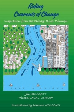 Riding Currents of Change: Inspiration from the Chicago River Triumph - Helfgott, Jim; Laval-Lindley, Michael