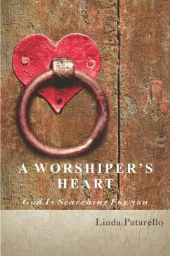 A Worshiper's Heart: God is Searching for You - Patarello, Linda