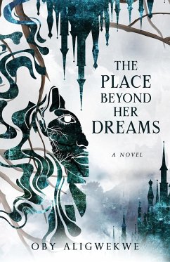 The Place Beyond Her Dreams - Aligwekwe, Oby