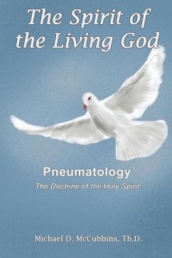 The Spirit of the Living God: The Doctrine of the Holy Spirit - McCubbins, Michael D.