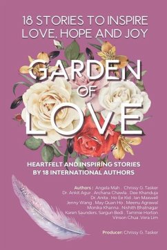 Garden of Love: 18 Stories to Inspire Love Hope and Joy: Heartfelt and Inspiring Told for the Very First Time - Publishing, The World Is So Big; Tasker, Chrissy G.