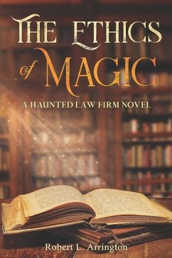 The Ethics Of Magic: A Haunted Law Firm Novel - Arrington, Robert; Arrington, Robert L.