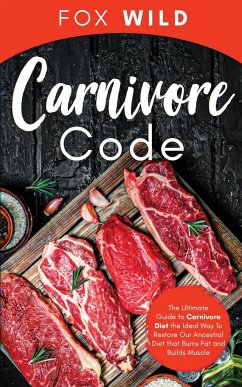 Carnivore Code The Ultimate Guide to Carnivore Diet, the Ideal Way To Restore Our Ancestral Diet that Burns Fat and Builds Muscle - Wild, Fox