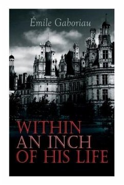 Within an Inch of His Life: Murder Mystery Novel - Gaboriau, Émile