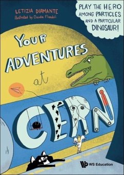 Your Adventures at Cern: Play the Hero Among Particles and a Particular Dinosaur! - Diamante, Letizia
