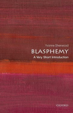 Blasphemy: A Very Short Introduction - Sherwood, Yvonne (Professor of Religious Studies, Professor of Relig