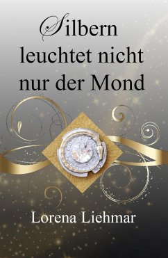 Silbern leuchtet nicht nur der Mond (eBook, ePUB) - Liehmar, Lorena