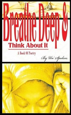 Breathe Deep & Think About it: A Book Of Poetry - Holloway, Latisha Un' Spoken