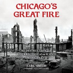 Chicago's Great Fire Lib/E: The Destruction and Resurrection of an Iconic American City - Smith, Carl