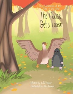 The Adventures of the Mole in the Hole: The Goose Gets Loose - Hopper, L. B.
