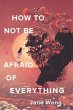 How to Not Be Afraid of Everything - Bild 1