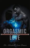Orgasmic Love: 17 Ways to Revitalize Your Love Life, Renew Your Spirit, and Refuel Your So