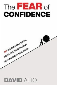 The Fear of Confidence: My journey as a social media influencer living with Impostor Syndrome - Alto, David