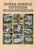Super Simple Outdoor Woodworking: 15 Practical Weekend Projects