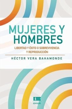 Mujeres y hombres: Libertad y éxito o sobrevivencia y reproducción - Héctor Vera Bahamonde, Héctor