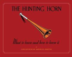 The Hunting Horn: What to Know and How to Know It - Merle-Smith, Grosvenor