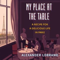 My Place at the Table Lib/E: A Recipe for a Delicious Life in Paris - Lobrano, Alexander