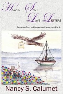 Heaven-Sent Love Letters: Between Tom in Heaven and Nancy on Earth - Calumet, Nancy S.