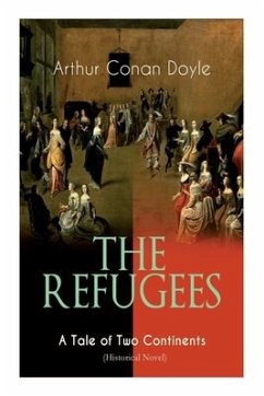 The Refugees - A Tale of Two Continents (Historical Novel) - Doyle, Arthur Conan