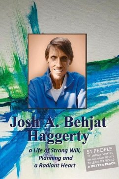 Josh A. Behjat Haggerty: A Life of Strong Will, Planning and a Radiant Heart - Haggerty, Dennis