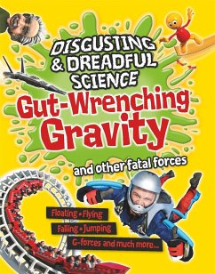 Disgusting and Dreadful Science: Gut-wrenching Gravity and Other Fatal Forces - Claybourne, Anna