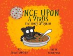 Once Upon a Virus: The Story of Ruben: A Bat Who Unintentionally Starts a Virus Learns about Friends, Food and Fam