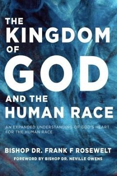 The Kingdom of God and the Human Race: An Expanded Understanding of God's Heart for the Human Race - Rosewelt, Frank F.