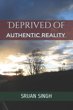 Deprived of Authentic Reality - Singh, Srijan