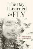 The Day I Learned to Fly: The Unfolding of My Life Purpose