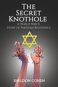 The Secret Knothole - A World War II Story of Partisan Resistance - Cohen, Sheldon
