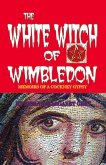 The White Witch of Wimbledon: Memoirs of a Cockney Gypsy