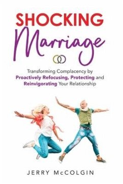 Shocking Marriage: Transforming Complacency by Proactively Refocusing, Protecting, and Reinvigorating Your Relationship - McColgin, Jerry