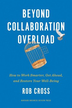 Beyond Collaboration Overload: How to Work Smarter, Get Ahead, and Restore Your Well-Being - Cross, Rob