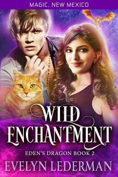 Wild Enchantment: Eden's Dragon-Book 2 (Magic, New Mexico, #2) (eBook, ePUB) - Lederman, Evelyn
