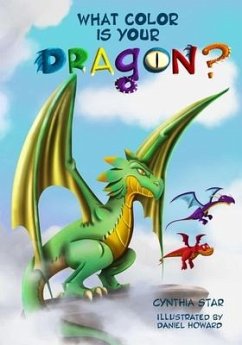What Color is Your Dragon?: A dragon book about friendship and perseverance. A magical children's story to teach kids about not giving up on a dre - Star, Cynthia