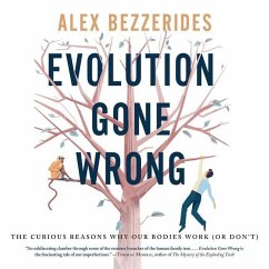 Evolution Gone Wrong Lib/E: The Curious Reasons Why Our Bodies Work (or Don't) - Bezzerides, Alexander