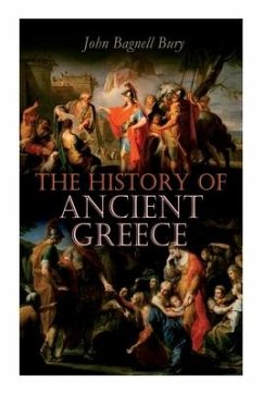 The History of Ancient Greece: From Its Beginnings Until the Death of Alexandre the Great (3rd millennium B.C. - 323 B.C.) - Bury, John Bagnell