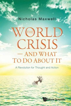 WORLD CRISIS - AND WHAT TO DO ABOUT IT, THE - Nicholas Maxwell