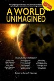 A World Unimagined: An Anthology of Science and Speculative Fiction exploding the boundaries of your imagination.