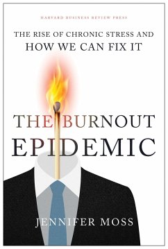 The Burnout Epidemic: The Rise of Chronic Stress and How We Can Fix It - Moss, Jennifer