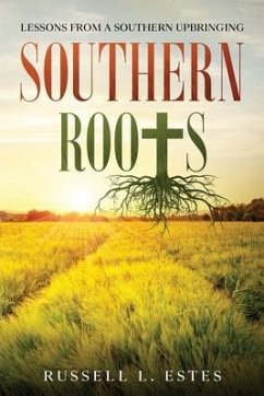 Southern Roots: Lessons From a Southern Upbringing - Estes, Russell L.